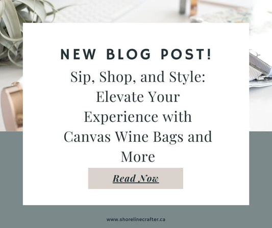 Sip, Shop, and Style: Elevate Your Experience with Canvas Wine Bags and More - Shoreline Crafter
